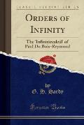 Orders of Infinity: The 'Infinitarcalcul' of Paul Orders Bois-Reymond (Classic Reprint)