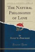 The Natural Philosophy of Love (Classic Reprint)