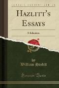 Hazlitt's Essays: A Selection (Classic Reprint)