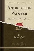 Andrea the Painter: Claudia's Choice; Orestes; Pandora (Classic Reprint)