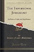 The Impersonal Judgment: Its Nature, Origin, and Significance (Classic Reprint)