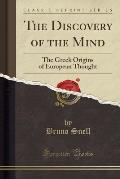 The Discovery of the Mind: The Greek Origins of European Thought (Classic Reprint)