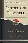 Luther and Cromwell (Classic Reprint)