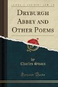 Dryburgh Abbey and Other Poems (Classic Reprint)