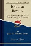 English Botany, Vol. 10: Or, Coloured Figures of British Plants (Classic Reprint)