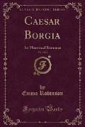 Caesar Borgia, Vol. 3 of 3: An Historical Romance (Classic Reprint)