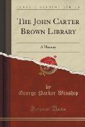 The John Carter Brown Library: A History (Classic Reprint)