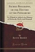 Sacred Biography, or the History of the Patriarchs, Vol. 3 of 6: To Which Is Added, the History of Deborah, Ruth, and Hannah (Classic Reprint)