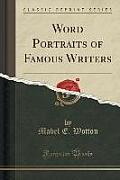 Word Portraits of Famous Writers (Classic Reprint)
