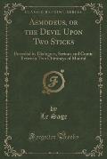 Asmodeus, or the Devil Upon Two Sticks: Preceded by Dialogues, Serious and Comic Between Two Chimneys of Madrid (Classic Reprint)