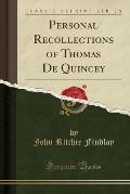 Personal Recollections of Thomas de Quincey (Classic Reprint)