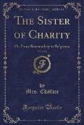 The Sister of Charity, Vol. 2 of 2: Or, from Bermendsey to Belgravia (Classic Reprint)
