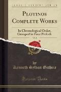 Plotinos Complete Works, Vol. 1: In Chronological Order, Grouped in Four Periods (Classic Reprint)