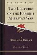 Two Lectures on the Present American War (Classic Reprint)