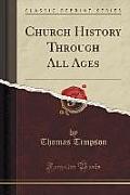 Church History Through All Ages (Classic Reprint)