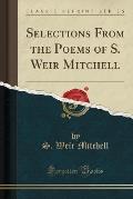 Selections from the Poems of S. Weir Mitchell (Classic Reprint)