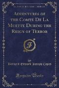 Adventures of the Comte de La Muette During the Reign of Terror (Classic Reprint)