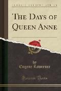 The Days of Queen Anne (Classic Reprint)