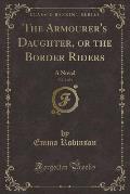 The Armourer's Daughter, or the Border Riders, Vol. 2 of 3: A Novel (Classic Reprint)