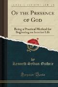 Of the Presence of God: Being a Practical Method for Beginning an Interior Life (Classic Reprint)