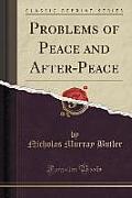 Problems of Peace and After-Peace (Classic Reprint)