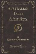 Australian Tales: By the Late Marcus Clarke, with a Biography (Classic Reprint)