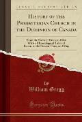 History of the Presbyterian Church in the Dominion of Canada: From the Earliest Times to 1834; With a Chronological Table of Events to the Present Tim