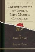 Correspondence of Charles, First Marquis Cornwallis, Vol. 3 of 3 (Classic Reprint)