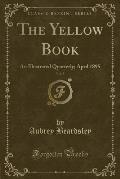 Yellow Book Volume 5 An Illustrated Quarterly April 1895 Classic Reprint