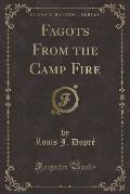 Fagots from the Camp Fire (Classic Reprint)