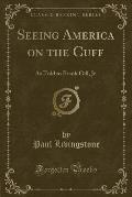 Seeing America on the Cuff: As Told to Frank Gill, Jr. (Classic Reprint)