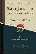 Saint Joseph of Jesus and Mary: Priedieu Papers in His Praise (Classic Reprint)