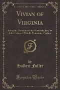Vivian of Virginia: Being the Memoirs of Our First Rebellion, by John Vivian, of Middle Plantation, Virginia (Classic Reprint)