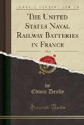 The United States Naval Railway Batteries in France, Vol. 6