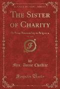 The Sister of Charity, Vol. 1 of 2: Or from Bermendsey to Belgravia (Classic Reprint)