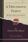 A Diplomatic Fiasco: The Rejected Treaty for St. Thomas (Classic Reprint)