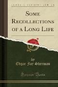 Some Recollections of a Long Life (Classic Reprint)