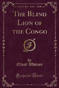 The Blind Lion of the Congo (Classic Reprint)