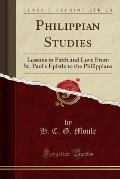 Philippian Studies: Lessons in Faith and Love from St. Paul's Epistle to the Philippians (Classic Reprint)
