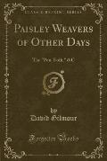 Reminiscences of the Pen' Folk: Paisley Weavers of Other Days &C (Classic Reprint)