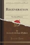 Regeneration: The Gate of Heaven (Classic Reprint)