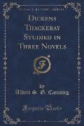 Dickens Thackeray Studied in Three Novels (Classic Reprint)