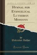 Hymnal for Evangelical Lutheran Missions (Classic Reprint)