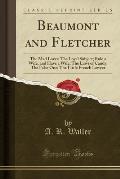 Beaumont and Fletcher: The Mad Lover; The Loyal Subject; Rule a Wife, and Have a Wife; The Laws of Candy; The False One; The Little French La