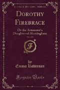 Dorothy Firebrace, Vol. 3 of 3: Or the Armourer's Daughter of Birmingham (Classic Reprint)
