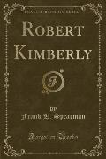 Robert Kimberly (Classic Reprint)
