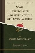Some Unpublished Correspondence of David Garrick (Classic Reprint)