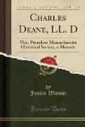 Charles Deane, LL. D: Vice-President Massachusetts Historical Society, a Memoir (Classic Reprint)