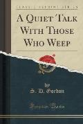 A Quiet Talk with Those Who Weep (Classic Reprint)