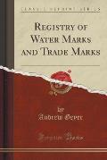 Registry of Water Marks and Trade Marks (Classic Reprint)